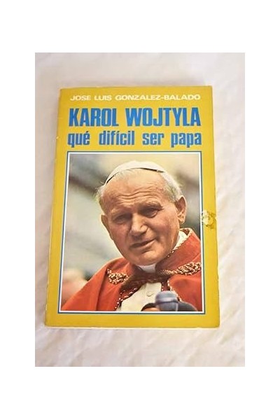 Karol Wojtyla ¡Que difícil ser papa!.